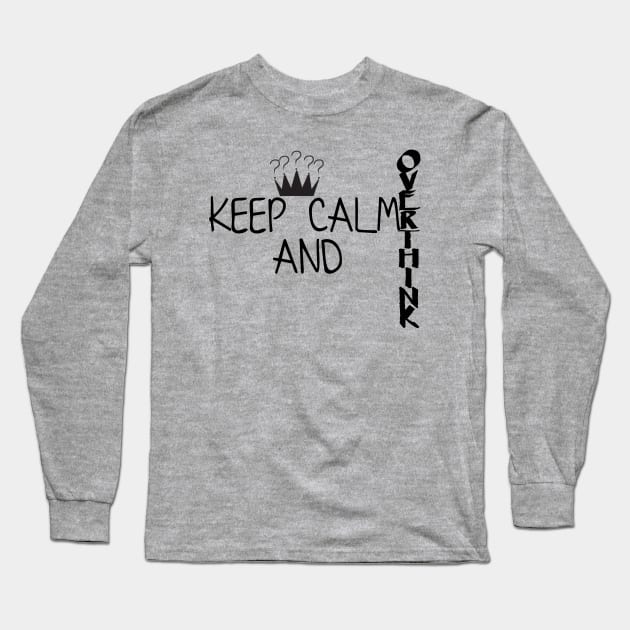 Keep calm and overthink Long Sleeve T-Shirt by BlackandGrey